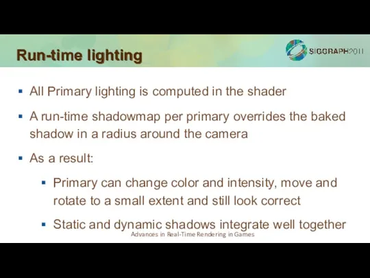 Run-time lighting All Primary lighting is computed in the shader