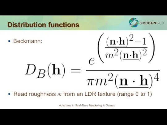 Distribution functions Beckmann: Read roughness m from an LDR texture (range 0 to 1)