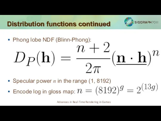 Distribution functions continued Phong lobe NDF (Blinn-Phong): Specular power n