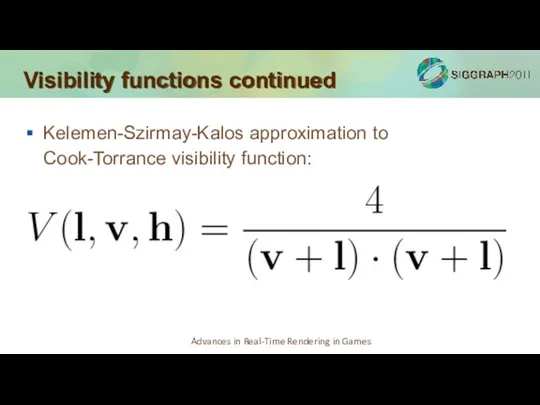 Visibility functions continued Kelemen-Szirmay-Kalos approximation to Cook-Torrance visibility function: