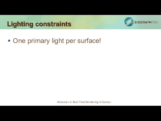 Lighting constraints One primary light per surface!