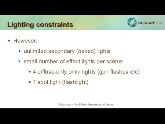 Lighting constraints However: unlimited secondary (baked) lights small number of