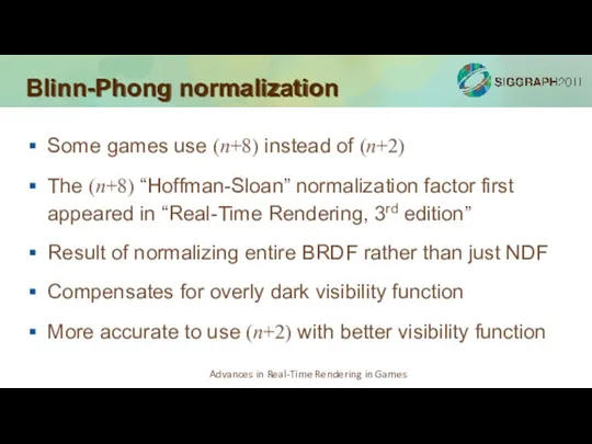 Blinn-Phong normalization Some games use (n+8) instead of (n+2) The