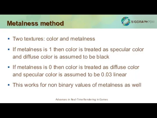 Metalness method Two textures: color and metalness If metalness is