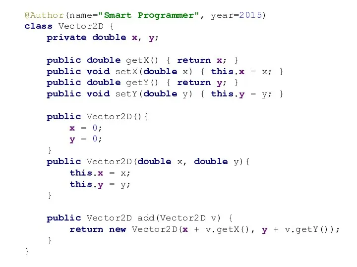 @Author(name="Smart Programmer", year=2015) class Vector2D { private double x, y;