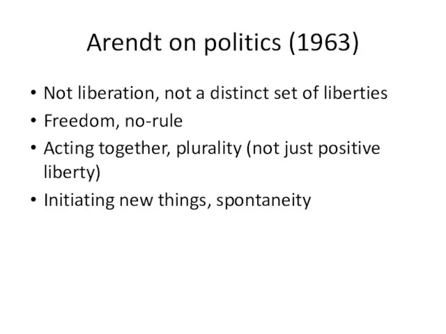 Arendt on politics (1963) Not liberation, not a distinct set