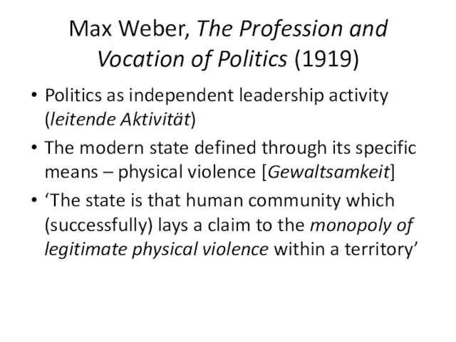 Max Weber, The Profession and Vocation of Politics (1919) Politics