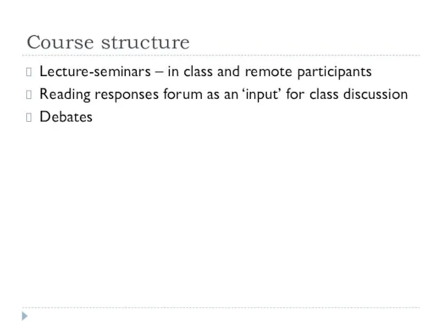 Course structure Lecture-seminars – in class and remote participants Reading