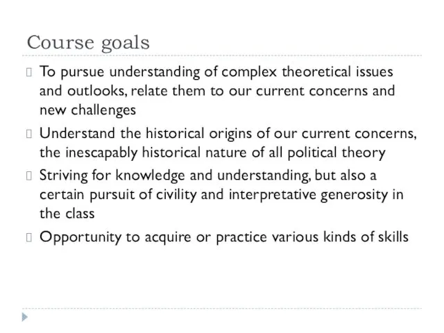 Course goals To pursue understanding of complex theoretical issues and