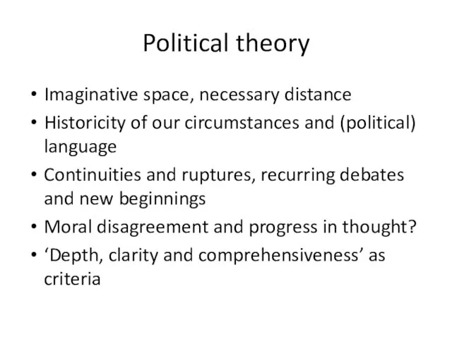 Political theory Imaginative space, necessary distance Historicity of our circumstances