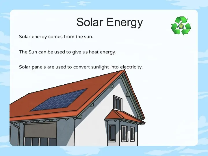 Solar Energy Solar energy comes from the sun. The Sun
