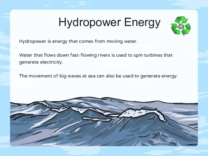 Hydropower Energy Hydropower is energy that comes from moving water.