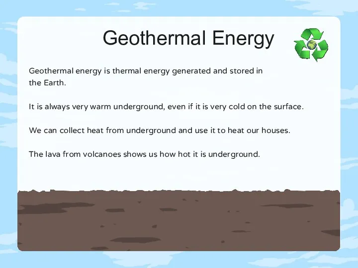 Geothermal Energy Geothermal energy is thermal energy generated and stored