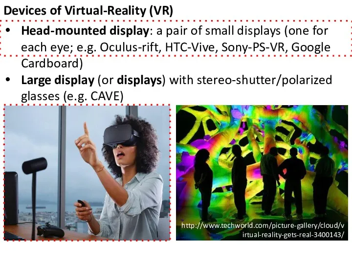 Devices of Virtual-Reality (VR) Head-mounted display: a pair of small displays (one for
