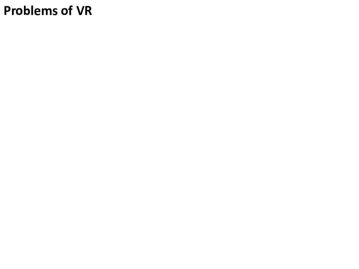Problems of VR https://en.wikipedia.org/wiki/Virtual_reality_sickness