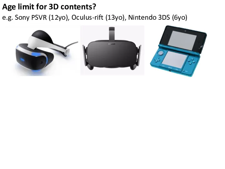 Age limit for 3D contents? e.g. Sony PSVR (12yo), Oculus-rift (13yo), Nintendo 3DS (6yo)