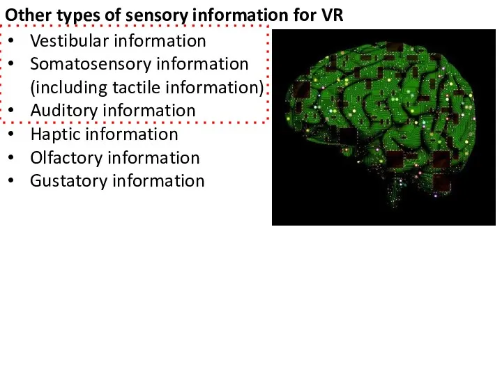 Other types of sensory information for VR Vestibular information Somatosensory information (including tactile