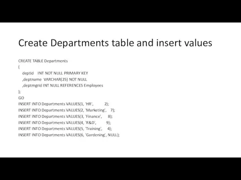 Create Departments table and insert values CREATE TABLE Departments ( deptid INT NOT