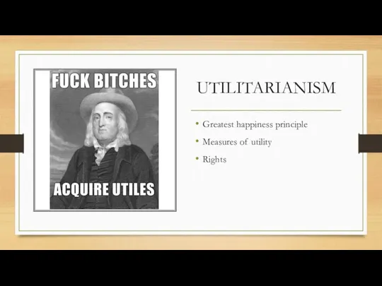 UTILITARIANISM Greatest happiness principle Measures of utility Rights