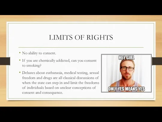 LIMITS OF RIGHTS No ability to consent. If you are