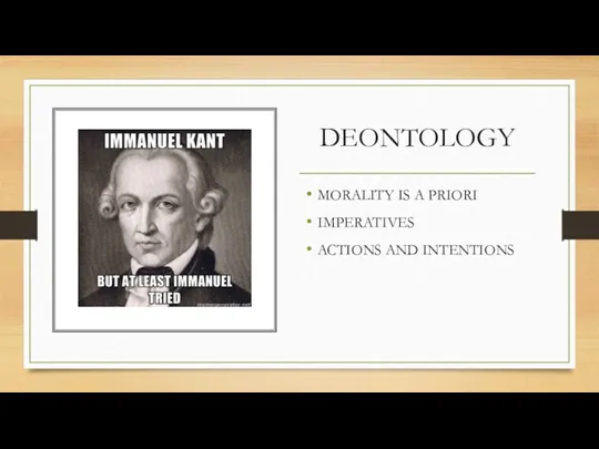 DEONTOLOGY MORALITY IS A PRIORI IMPERATIVES ACTIONS AND INTENTIONS