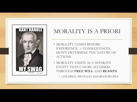 MORALITY IS A PRIORI MORALITY COMES BEFORE EXPERIENCE -> CONSEQUENCES