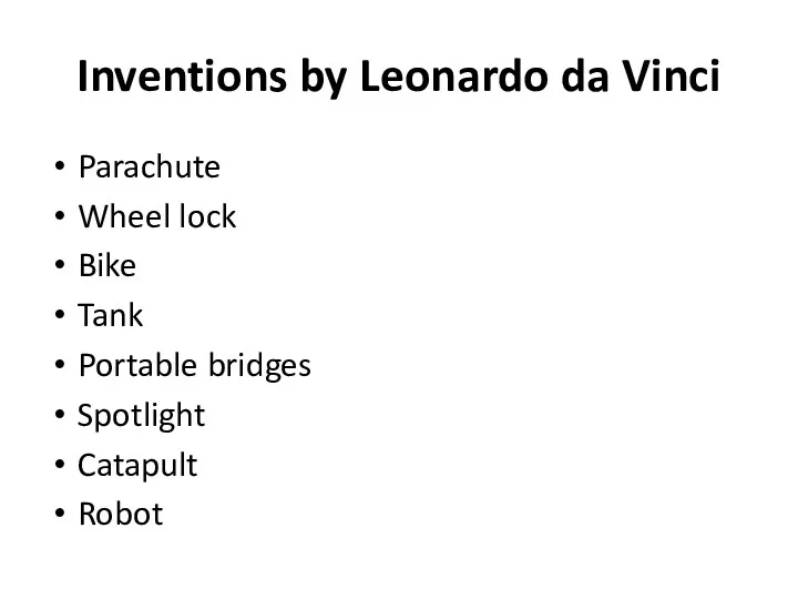 Inventions by Leonardo da Vinci Parachute Wheel lock Bike Tank Portable bridges Spotlight Catapult Robot