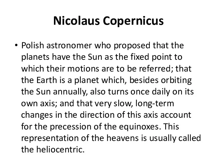 Nicolaus Copernicus Polish astronomer who proposed that the planets have