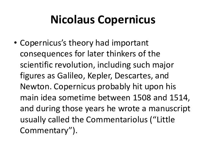 Nicolaus Copernicus Copernicus’s theory had important consequences for later thinkers