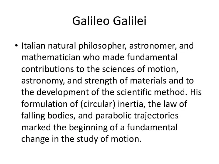 Galileo Galilei Italian natural philosopher, astronomer, and mathematician who made