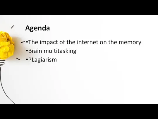 Agenda The impact of the internet on the memory Brain multitasking PLagiarism