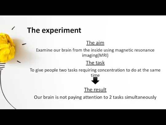 The experiment The aim Examine our brain from the inside using magnetic resonance