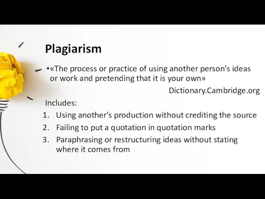 Plagiarism «The process or practice of using another person's ideas or work and