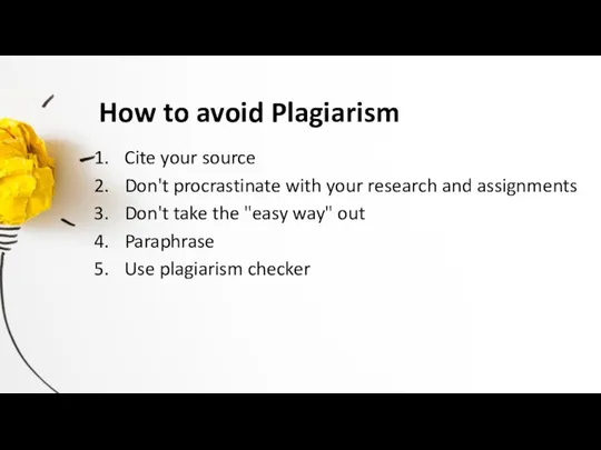 How to avoid Plagiarism Cite your source Don't procrastinate with your research and