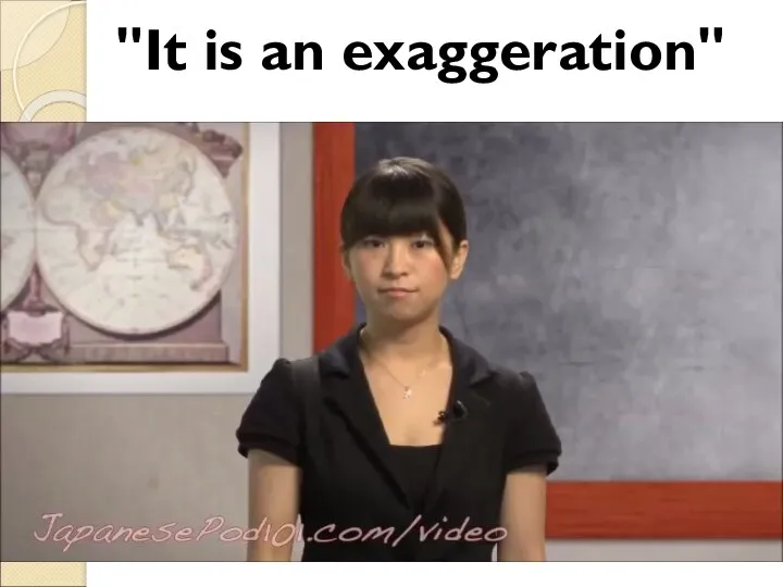 "It is an exaggeration"