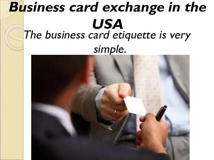 Business card exchange in the USA The business card etiquette is very simple.