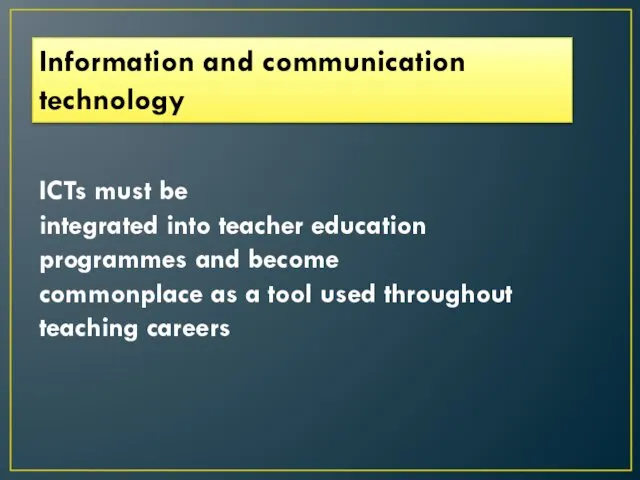 ICTs must be integrated into teacher education programmes and become