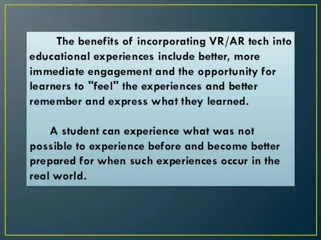 The benefits of incorporating VR/AR tech into educational experiences include