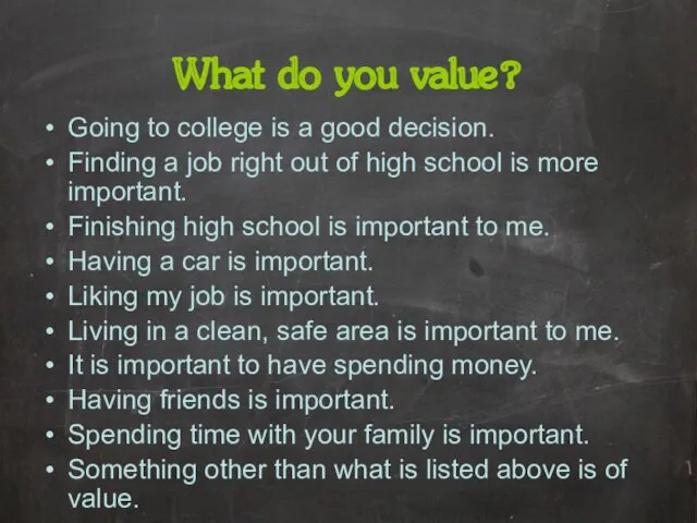 What do you value? Going to college is a good decision. Finding a