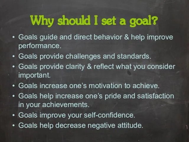 Why should I set a goal? Goals guide and direct behavior & help