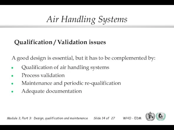 Qualification / Validation issues A good design is essential, but