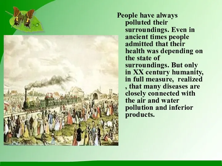 People have always polluted their surroundings. Even in ancient times people admitted that