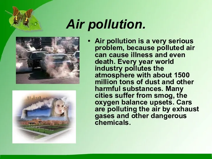 Air pollution. Air pollution is a very serious problem, because polluted air can