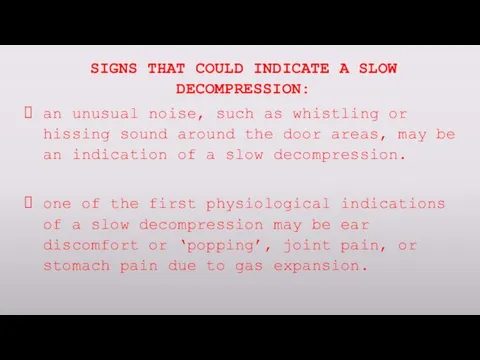 SIGNS THAT COULD INDICATE A SLOW DECOMPRESSION: an unusual noise,