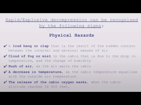 Rapid/Explosive decompression can be recognized by the following signs: Physical