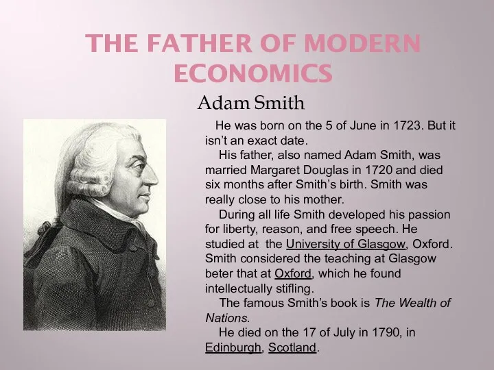 THE FATHER OF MODERN ECONOMICS Adam Smith He was born