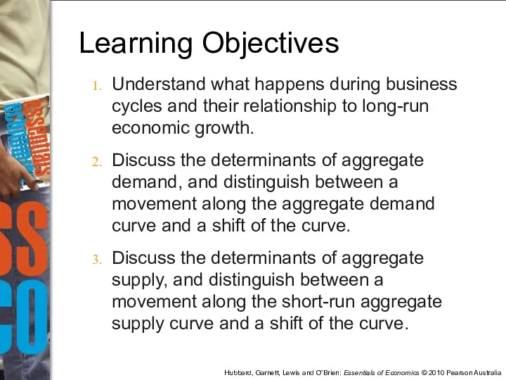Learning Objectives Understand what happens during business cycles and their