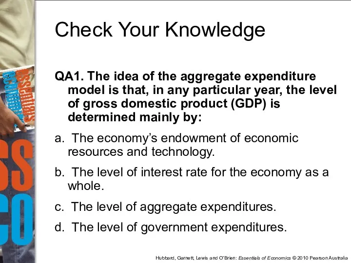 QA1. The idea of the aggregate expenditure model is that,