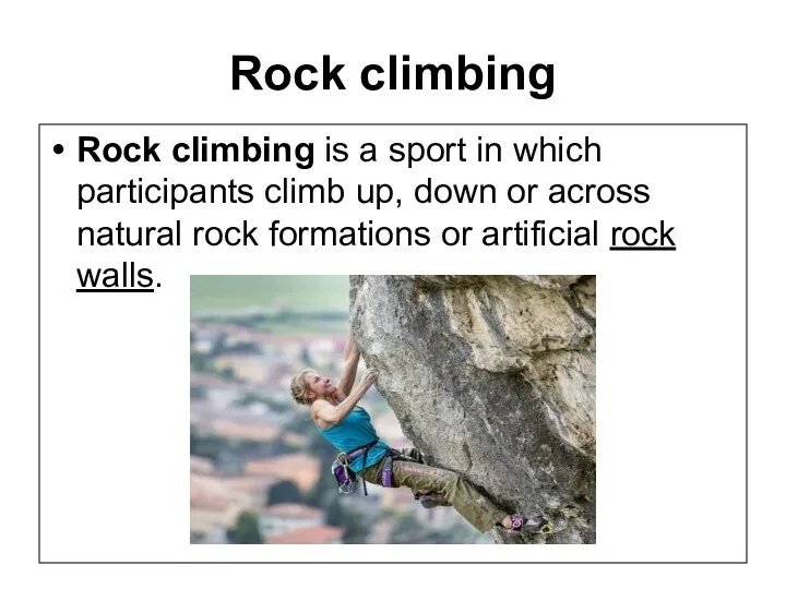 Rock climbing Rock climbing is a sport in which participants