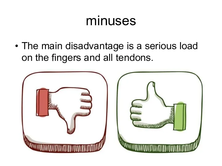 minuses The main disadvantage is a serious load on the fingers and all tendons.